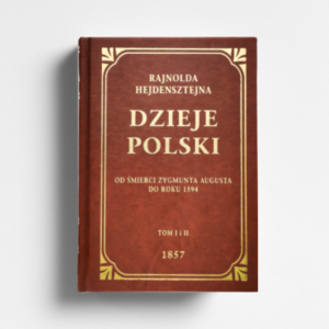 Dzieje Polski od śmierci Zygmunta Augusta do roku 1594 ksiąg XII