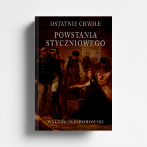 Ostatnie chwile powstania styczniowego